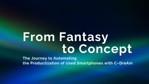 From Fantasy to Concept: The Journey to Automating the Re-Productization of Used Smartphones with C-DreAm